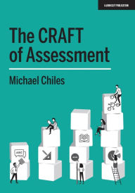 Title: The CRAFT Of Assessment: A whole school approach to assessment of learning, Author: Michael Chiles