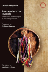 Title: Journeys into the Invisible: Shamanic Technologies of the Imagination, Author: Charles Stépanoff