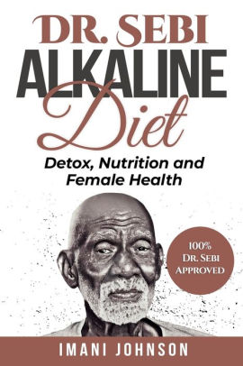 Dr Sebi Alkaline Diet Detox Nutrition And Female Health By Imani Johnson Paperback Barnes Noble