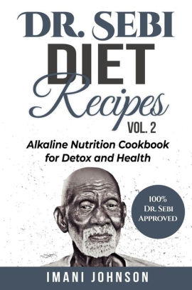 Dr Sebi Diet Recipes Vol 2 Alkaline Nutrition Cookbook For Detox And Health By Imani Johnson Paperback Barnes Noble