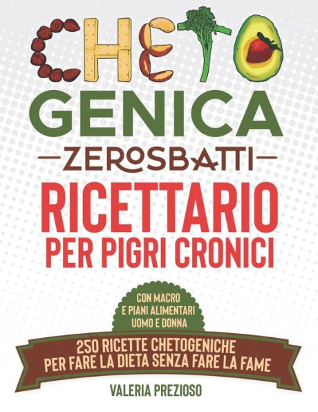 Chetogenica Zero Sbatti: Ricettario per pigri cronici 250 ricette chetogeniche per fare la dieta senza fare la fame Con macro e piani alimentari uomo e donna