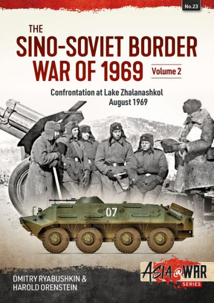 The Sino-Soviet Border War of 1969: Volume 2 - Confrontation at Lake Zhalanashkol, August 1969