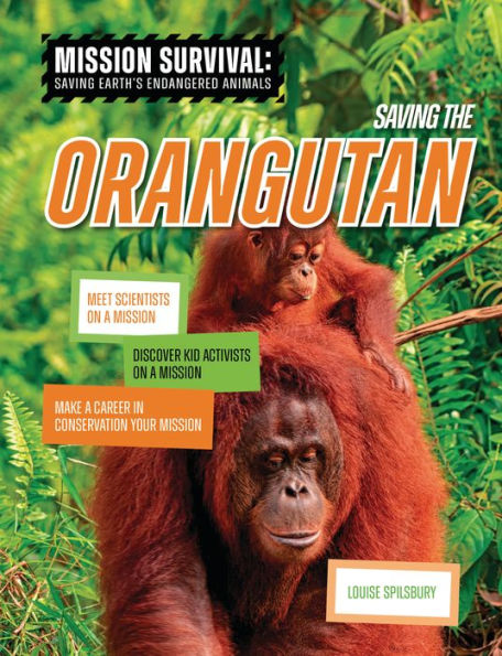 Saving the Orangutan: Meet Scientists on a Mission, Discover Kid Activists Make Career Conservation Your Mission