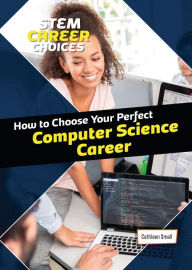 Title: How to Choose Your Perfect Computer Science Career, Author: Cathleen Small