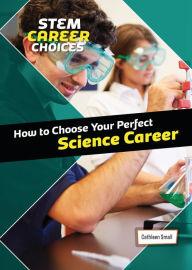 Title: How to Choose Your Perfect Science Career, Author: Cathleen Small
