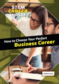 Title: How to Choose Your Perfect Business Career, Author: Cathleen Small