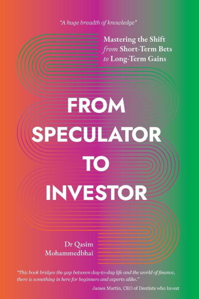 From Speculator to Investor: Mastering the Shift from Short-Term Bets to Long-Term Gains