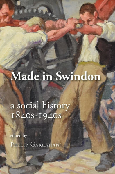 Made in Swindon: a Social History 1840s - 1940s