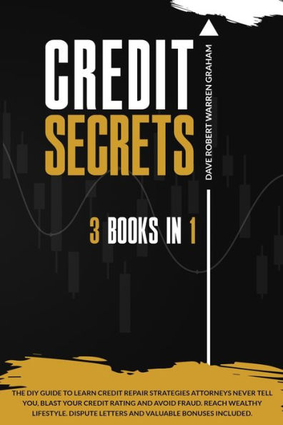 Credit Secrets: The 3-in-1 DIY Guide to Learn Credit Repair Strategies Attorneys Never Tell You, Blast Your Credit Rating & Avoid Fraud. Reach Wealthy Lifestyle. Dispute Letters & Valuable Bonuses