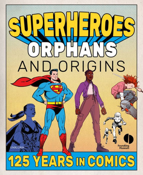 Superheroes, Orphans & Origins: 125 Years in Comics