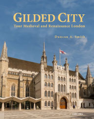 Free torrents downloads books Gilded City: Tour Medieval and Renaissance London in English 9781914414848 CHM iBook RTF by Duncan A. Smith, Duncan A. Smith