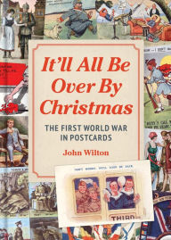 Free download textbooks pdf format It'll All be Over by Christmas: The First World War in Postcards