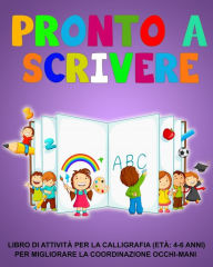 Title: Pronto a scrivere: Libro di attività per la calligrafia (età: 4-6 anni) Per migliorare la coordinazione occhi-mani, Author: Richa Yadav