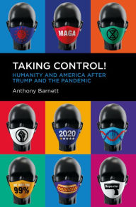 Title: Taking Control!: Humanity and America after Trump and the Pandemic, Author: Anthony Barnett