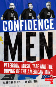 Title: Confidence Men: Peterson, Musk, Tate and the Duping of the American Mind, Author: Harrison Fluss