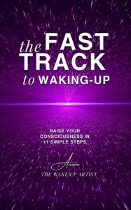Title: The Fast Track to Waking-Up: Raise Your Consciousness in 11 Simple Steps, Author: Linda Anara Penny