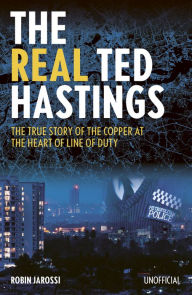 Download books on kindle for free The Real Ted Hastings: The True Story of the Copper at the Heart of Line of Duty in English PDF PDB CHM 9781914451188 by Robin Jarossi, Robin Jarossi