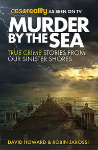 Title: Murder by the Sea: True Crime Stories from our Sinister Shores, Author: Robin Jarossi