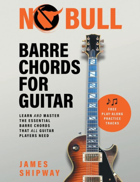No Bull Barre Chords for Guitar: Learn and Master the Essential that all Guitar Players Need