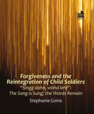Title: Forgiveness and the Reintegration of Child Soldiers: 