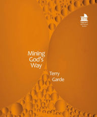 Title: Mining God's Way: Towards Mineral Resource Justice with Artisanal Gold Miners in East Africa, Author: Terence Garde