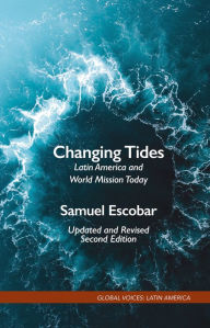 Title: Changing Tides: Latin America and World Mission Today, Author: Samuel Escobar