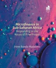 Title: Microfinance in Sub-Saharan Africa: Responding to the Voices of Poor People, Author: Irene Banda Mutalima