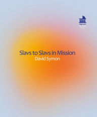 Title: Slavs to Slavs in Mission: Identity of Czech Missionaries in Former Yugoslavia Countries, Author: David Symon