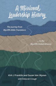 Title: A Missional Leadership History: The Journey from Wycliffe Bible Translators, Author: Kirk J Franklin