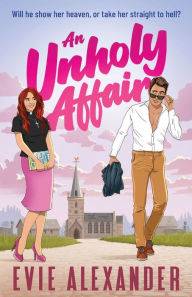 Free downloads audiobook An Unholy Affair: A Forbidden Love, Steamy, Small-Town Romantic Comedy (English literature) iBook CHM by Evie Alexander, Evie Alexander