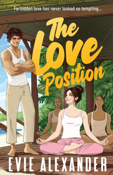 The Love Position: A Forbidden Love, Forced Proximity, Steamy Romantic Comedy