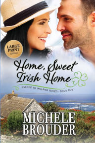 Title: Home, Sweet Irish Home (Large Print), Author: Michele Brouder