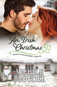 Title: An Irish Christmas (Escape to Ireland, Book 6), Author: Michele Brouder