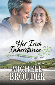 Title: Her Irish Inheritance (Escape to Ireland, Book 3), Author: Michele Brouder