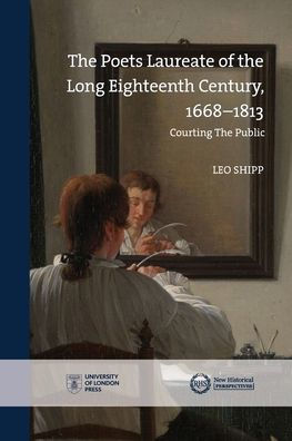 Poets Laureate in the Long Eighteenth Century, 1668-1813