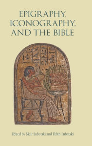 Title: Epigraphy, Iconography, and the Bible, Author: Meir Lubetski