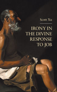 Title: Irony in the Divine Response to Job, Author: Scott Xu