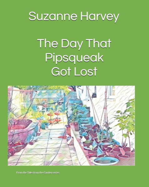 The Day That Pipsqueak Got Lost: From the Tales from the Garden series