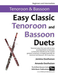 Title: Easy Classic Tenoroon and Bassoon Duets: 25 favourite melodies by the world's greatest composers where the tenoroon plays the tune and bassoon plays an easy accompaniment., Author: Jemima Oosthuizen