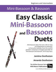 Title: Easy Classic Mini-Bassoon and Bassoon Duets: 25 favourite melodies by the world's greatest composers where the mini-bassoon plays the tune and bassoon plays an easy accompaniment., Author: Jemima Oosthuizen