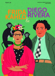 Title: Team Up: Frida Kahlo & Diego Rivera, Author: Francesca Ferretti de Blonay