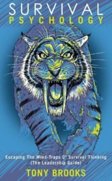 Survival Psychology: Escaping The Mind-Traps Of Thinking (The Leadership Guide)