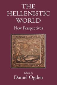 Title: The Hellenistic World: New Perspectives, Author: Daniel Ogden