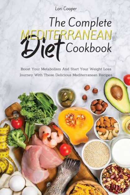 The Complete Mediterranean Diet Cookbook: Boost Your Metabolism And ...