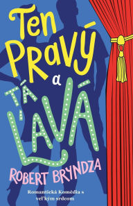 Title: Ten pravï¿½ a tï¿½ ľavï¿½: Romantickï¿½ Komï¿½dia s vel'kï¿½m srdcom, Author: Robert Bryndza