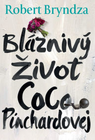 Title: Blaznivï¿½ Zivot Coco Pinchardovej, Author: Robert Bryndza