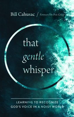 That Gentle Whisper: Learning to Recognize God's Voice in a Noisy World