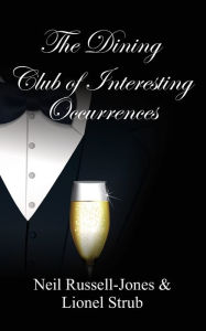 Title: The Dining Club of Interesting Occurrences, Author: Neil Russell-Jones