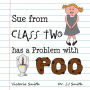 Sue From Class Two Has A Problem With Poo: The hilarious rhyming picture book that cleverly encourages children to use school toilets