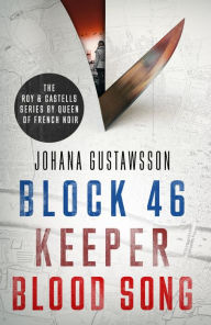 Title: The Roy & Castells series by Queen of French Noir Johana Gustawsson (Books 1-3 in the addictive, breathtaking, award-winning series: Block 46, Keeper and Blood Song), Author: Johana Gustawsson